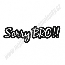 Samolepka Sorry Bro !!