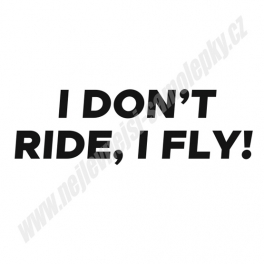 Samolepka I don't ride, I FLY!