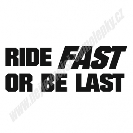 Samolepka Ride Fast or BE last
